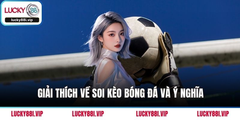 Giải thích về soi kèo bóng đá và ý nghĩa