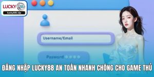Đăng Nhập LUCKY88 An Toàn Nhanh Chóng Cho Game Thủ