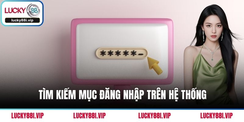 Tìm kiếm mục đăng nhập trên hệ thống